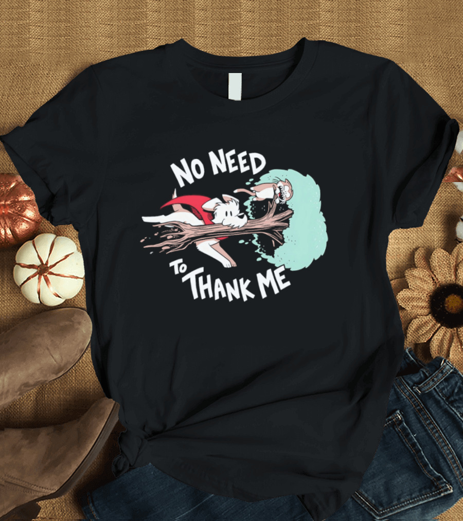 No Need To Thank Me Dog Jumping Through Tree Cartoon T-Shirt