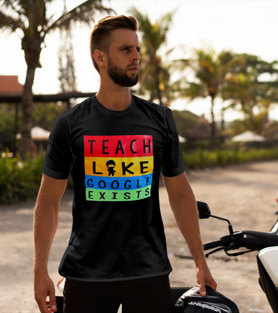 Teach Like Google Exists Ninja Character Classroom Motivation T-Shirt