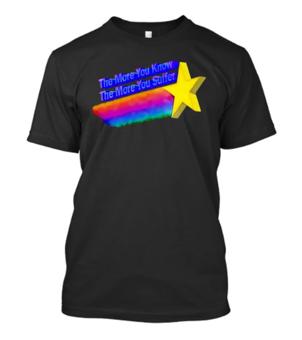 The More You Know The More You Suffer Star Rainbow T-Shirt