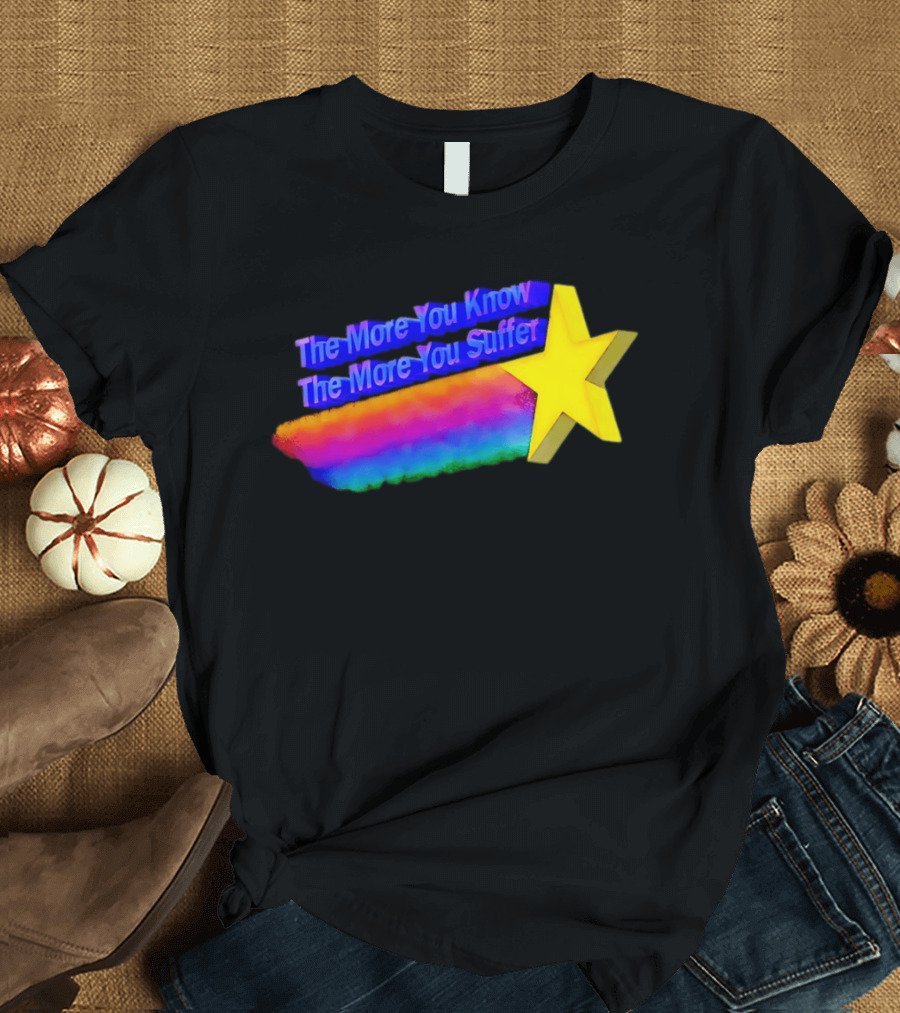 The More You Know The More You Suffer Star Rainbow T-Shirt