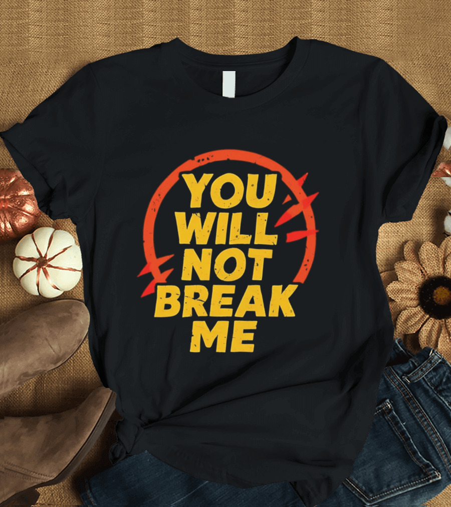 You Will Not Break Me Dungeon Crawler Carl Empowering Message T-Shirt