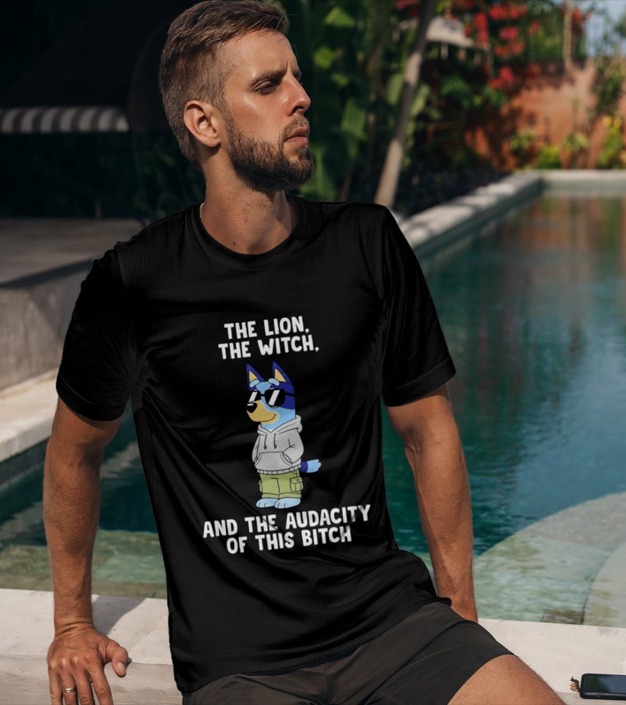 The Lion The Witch And The Audacity Of This Bitch Bluey Wearing And Sunglasses T-Shirt