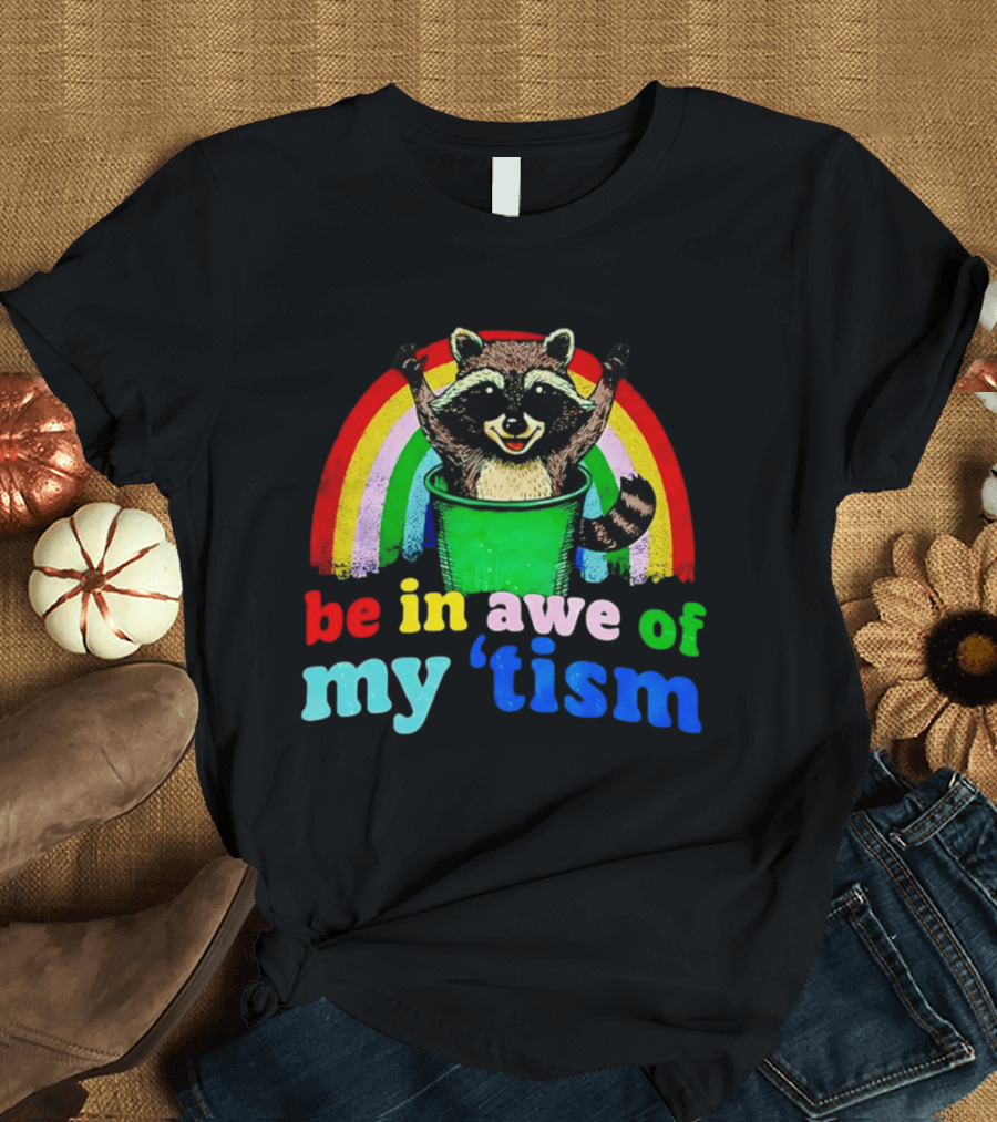 Raccoon In Trash With Rainbow Be In Awe Of My 'Tism T-Shirt