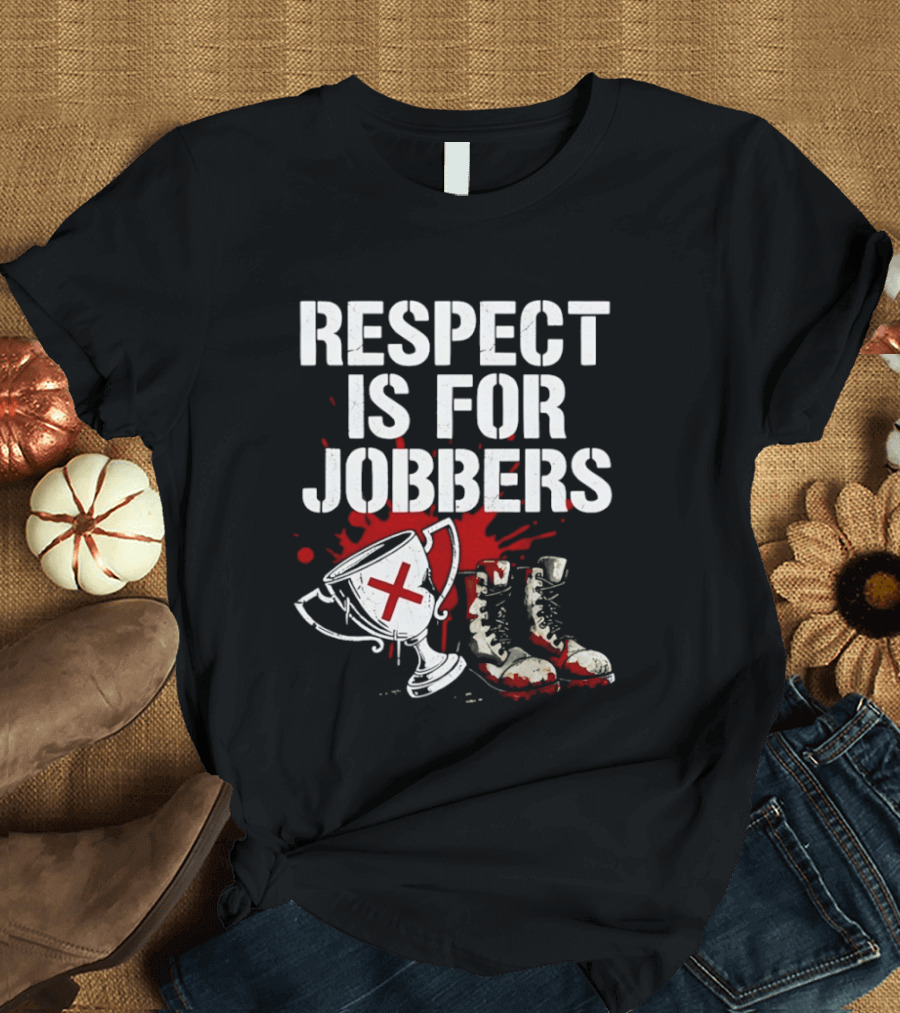 Respect Is For Jobbers Trophy Boots Blood Splatter T-Shirt
