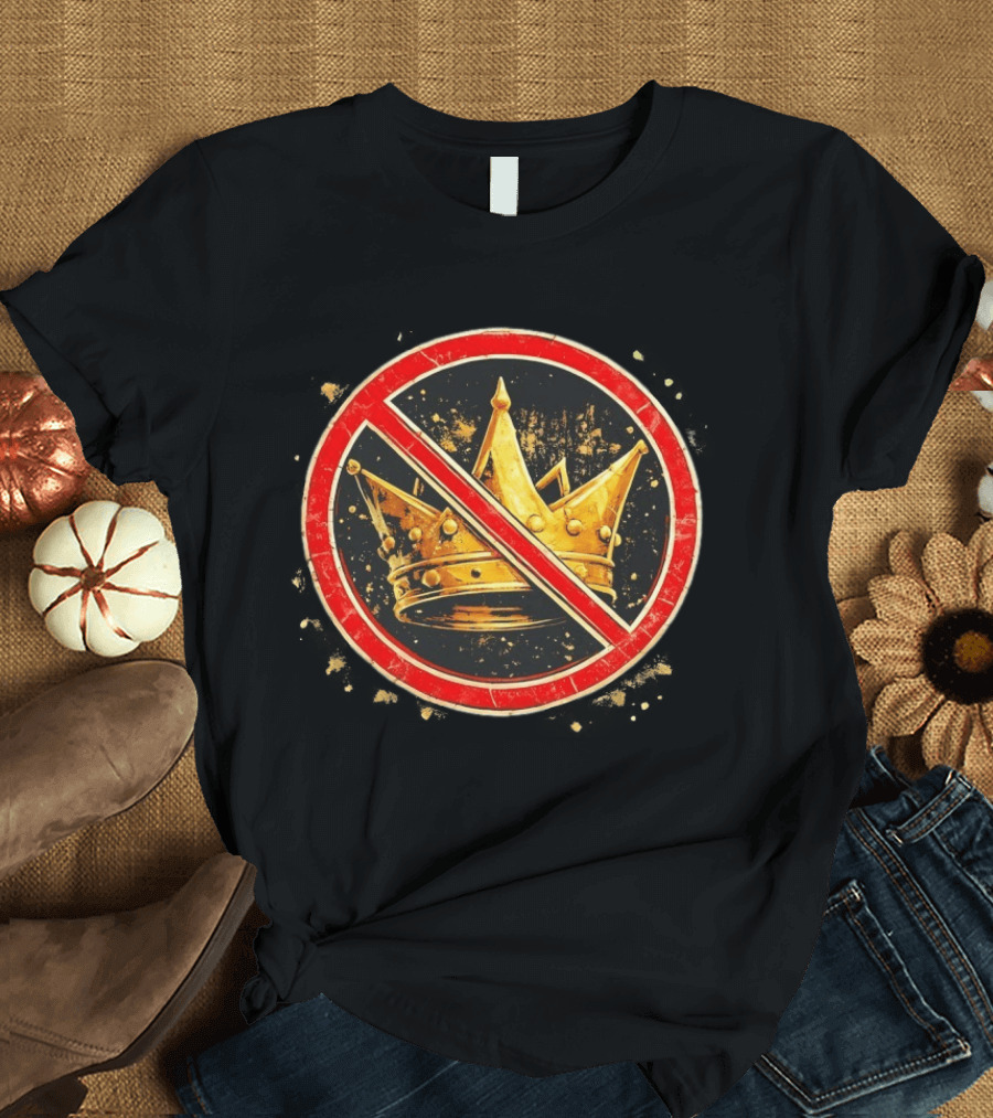 Crown No Kings Symbol With Crossed Out Gold Crown And Red Circle T-Shirt