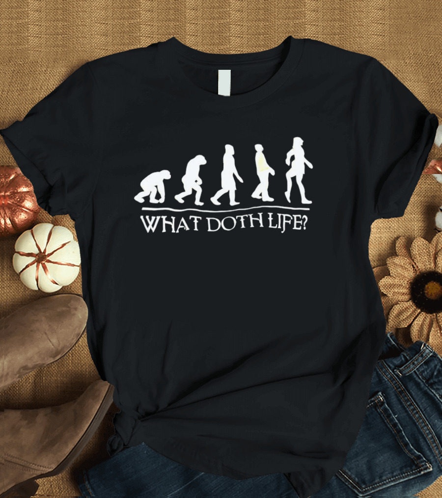 What Doth Life Evolution Of Humanity Walking Stages T-Shirt