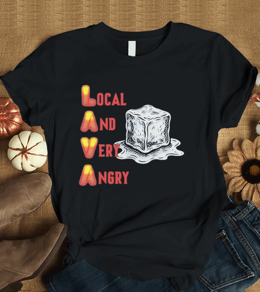 Lava Local And Very Angry Ice Cube Melting T-Shirt