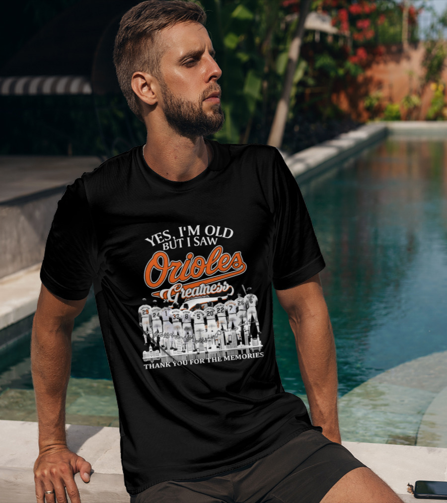 Yes I'm Old But I Saw Orioles Greatness Thank You For The Memories T-Shirt