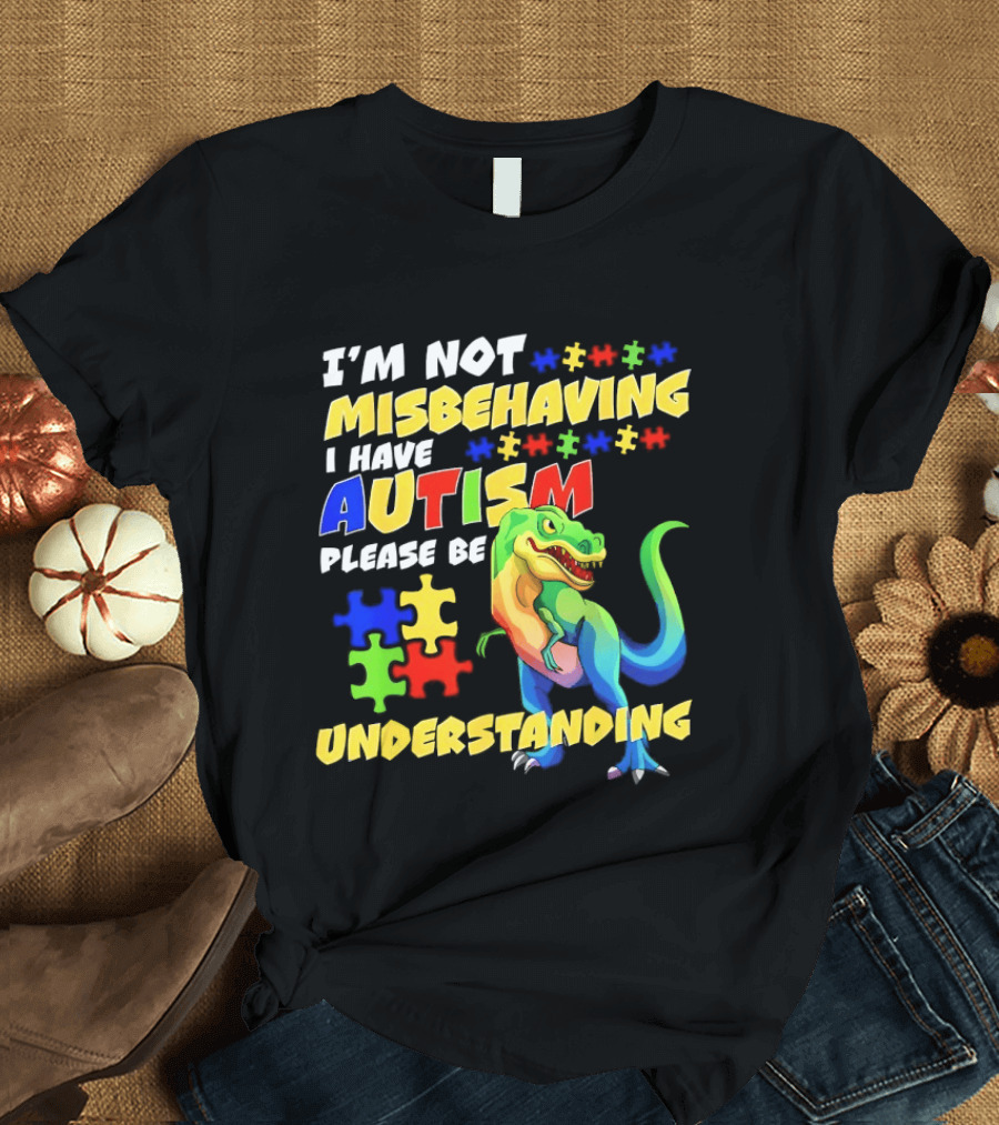 I'm Not Misbehaving I Have Autism Please Be Understanding Rex Puzzle Pieces T-Shirt