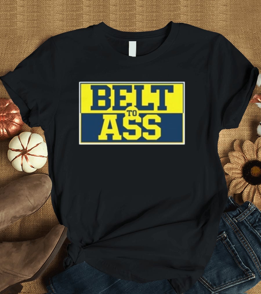 Michigan Belt To Ass Bold Yellow Blue Block Letters 2026 T-Shirt