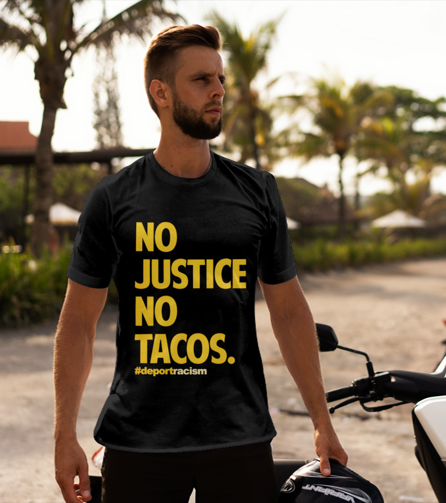 No Justice No Tacos Deport Racism Hashtag T-Shirt