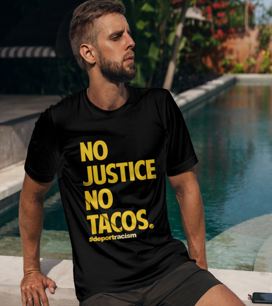 No Justice No Tacos Deport Racism Hashtag T-Shirt