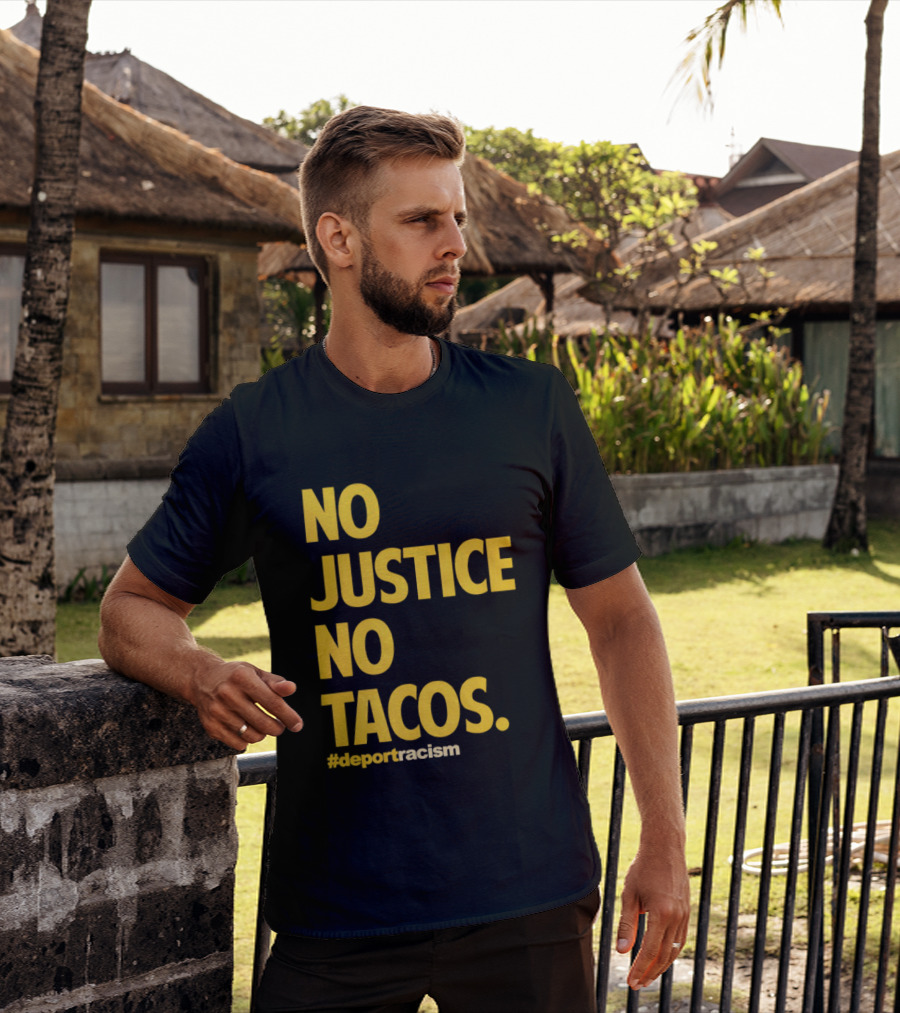 No Justice No Tacos Deport Racism Hashtag T-Shirt