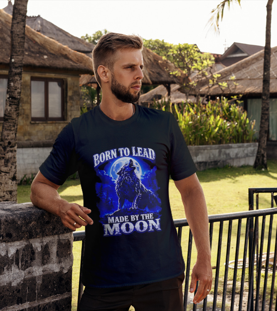 Born To Lead Made By The Moon Wolf Howling At Full Moon T-Shirt