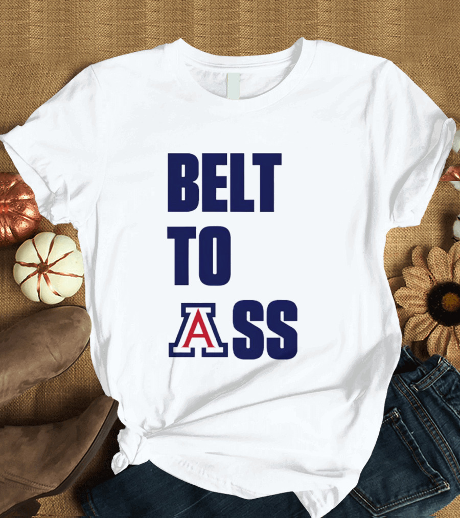 Arizona Wildcats Belt To Ass Bold College Sports Rivalry T-Shirt