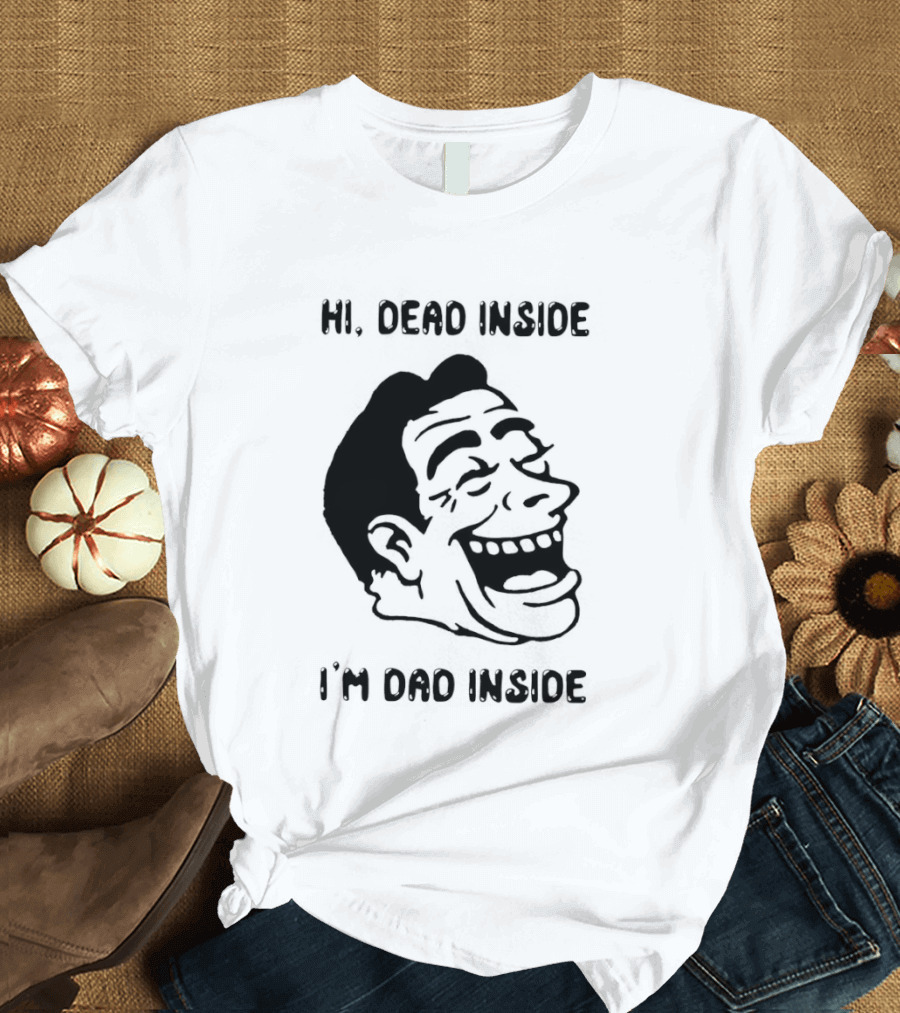 Hi Dead Inside I'm Dad Inside Grinning Face Meme T-Shirt