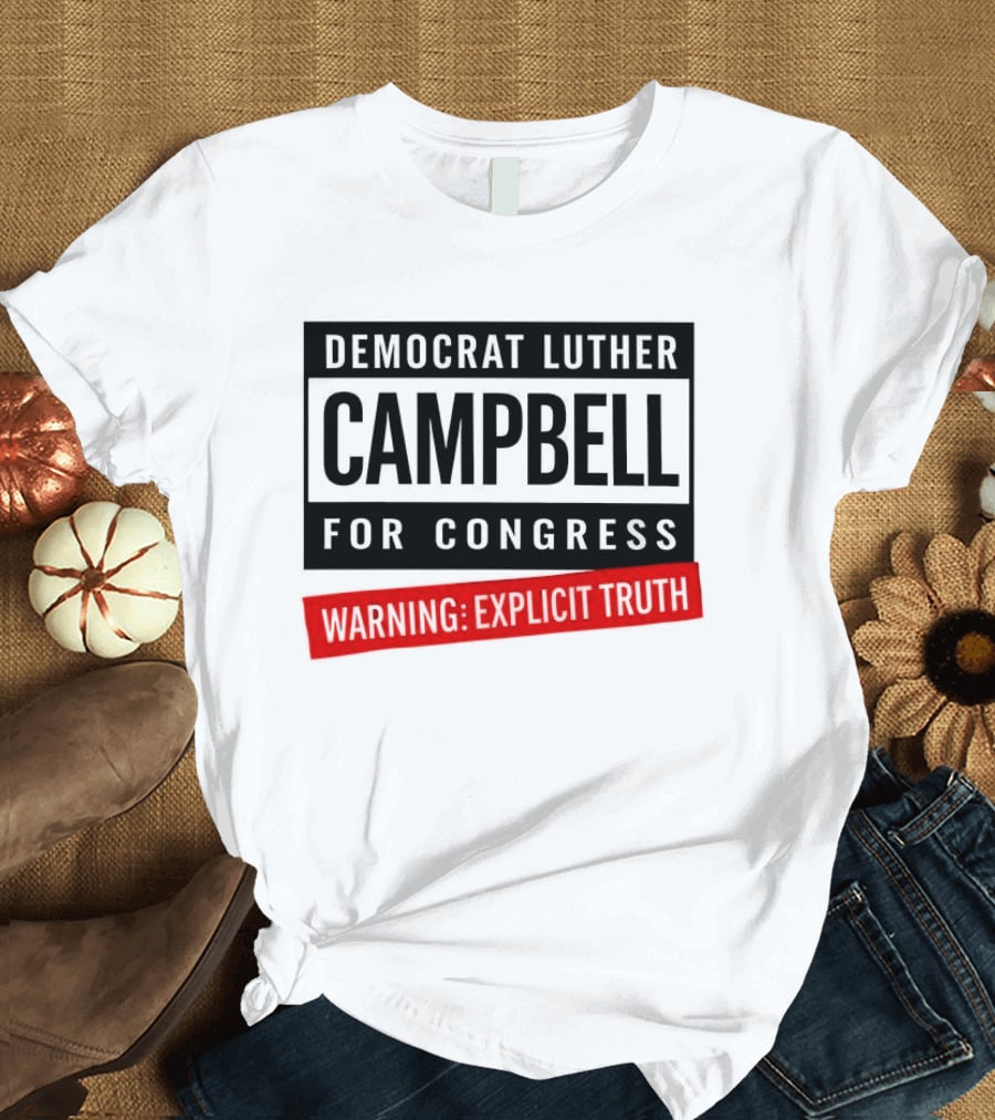 Democrat Luther Campbell For Congress Warning Explicit Truth Uncle Luke Political T-Shirt