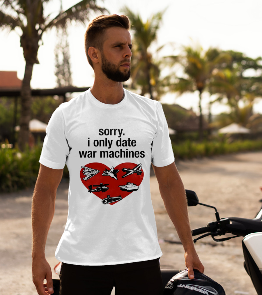 Sorry I Only Date War Machines Heart Tanks Planes Helicopter T-Shirt