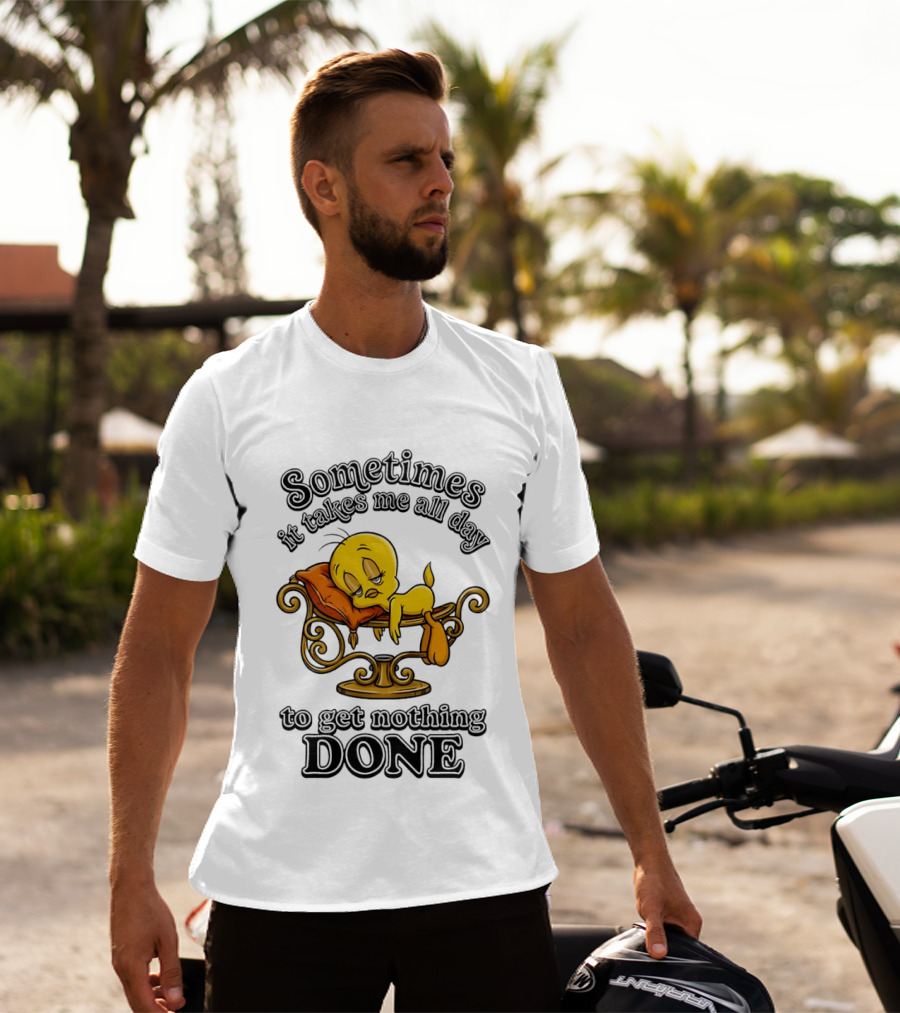 Sometimes It Takes Me All Day To Get Nothing Done Tweety Bird Relaxing T-Shirt