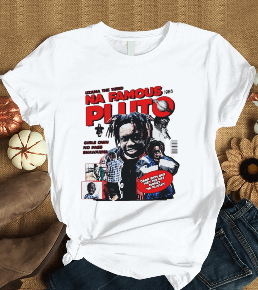 Uzama The Third Na Famous Pluto 1986 Dark Skin Boy We No Get Money Na Blacky T-Shirt