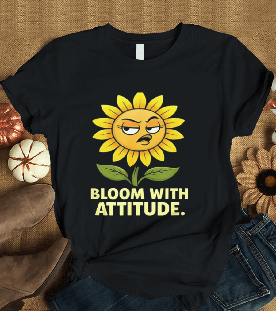 Bloom With Attitude Sunflower Sassy Expression T-Shirt