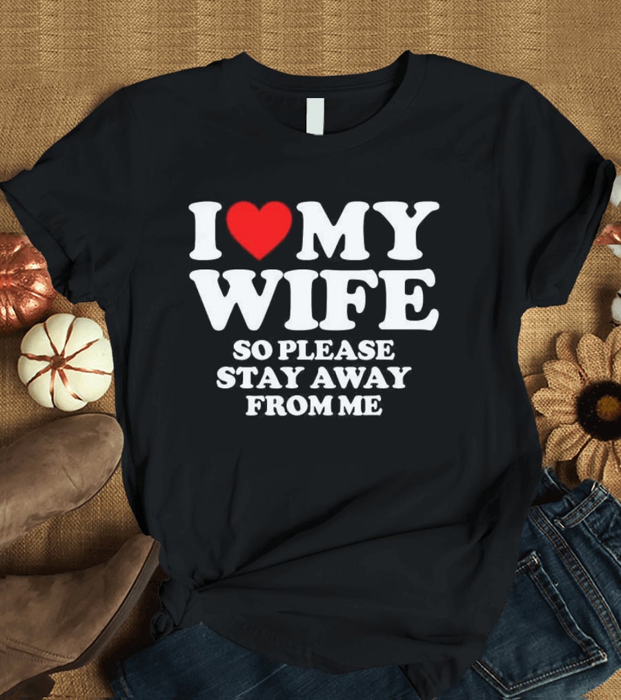 Daniel I Love My Wife So Please Stay Away From Me T-Shirt