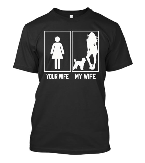 Your Wife My Wife Poodle Funny Dog Owner Humor T-Shirt