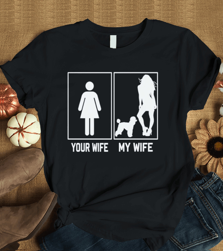 Your Wife My Wife Poodle Funny Dog Owner Humor T-Shirt
