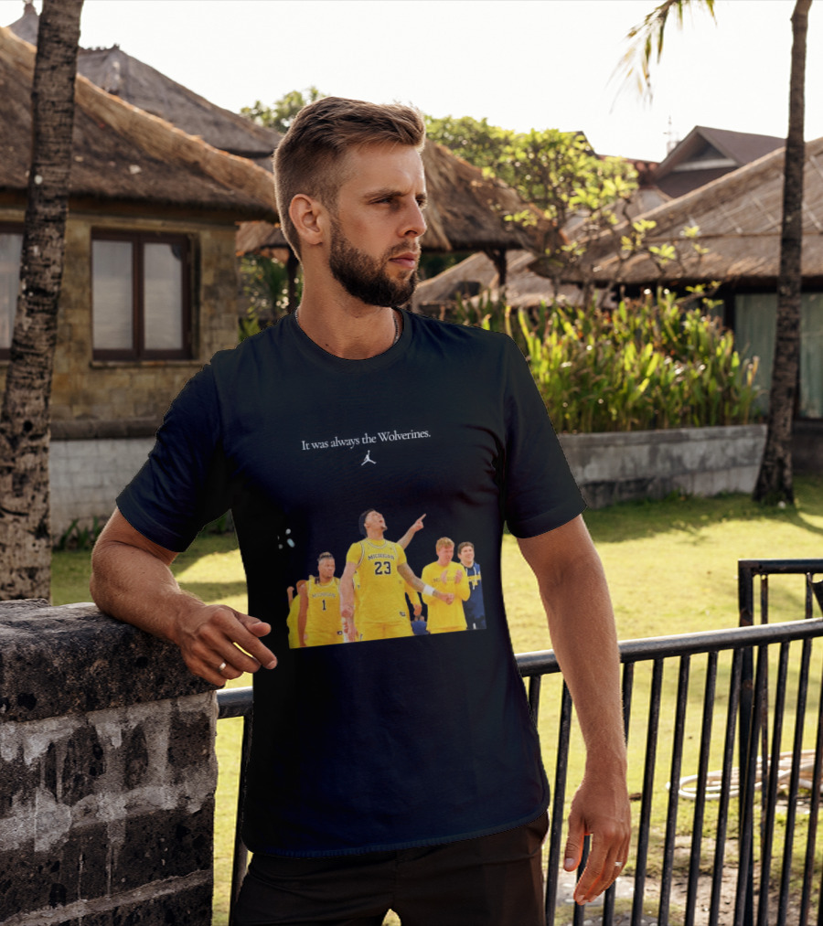 It Was Always The Michigan Wolverines 2026 NCAA Mens Basketball Team Celebration T-Shirt