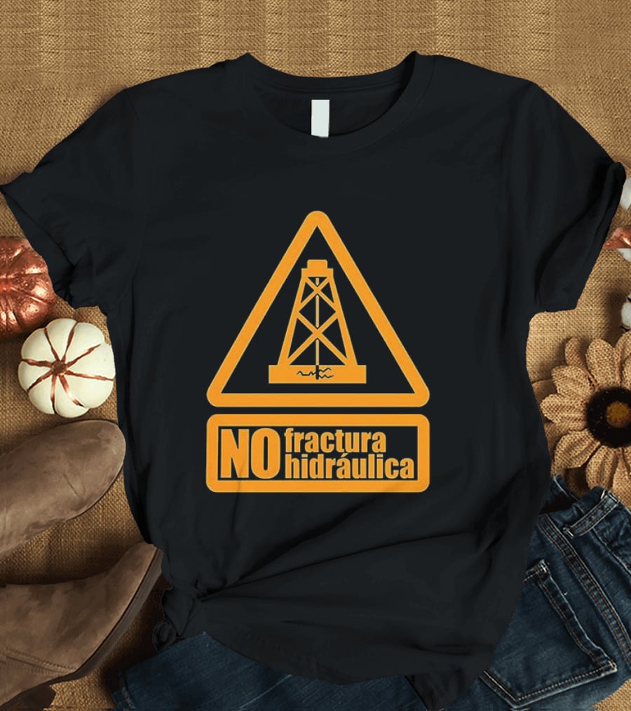 No Fractura Hidraulica Oil Rig Triangle Warning T-Shirt