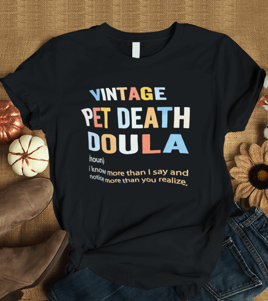 Vintage Pet Death Doula Noun I Know More Than I Say And Notice More Than You Realize T-Shirt