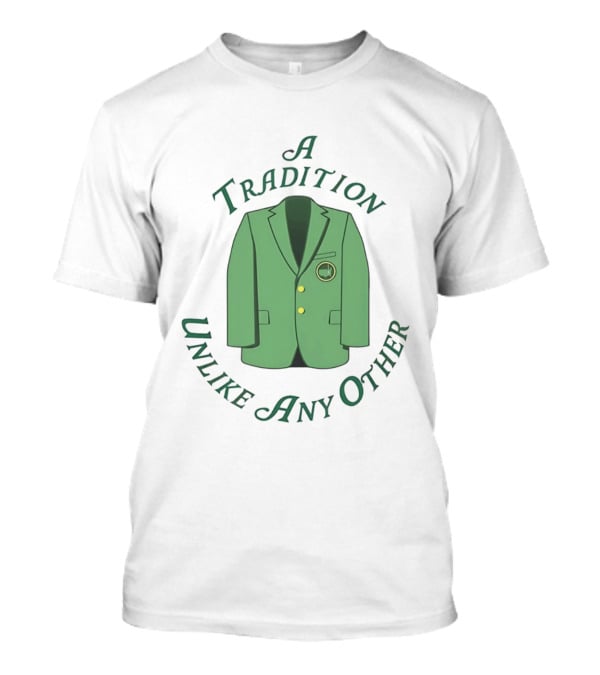 A Tradition Unlike Any Other Green Jacket Master's Tournament T-Shirt