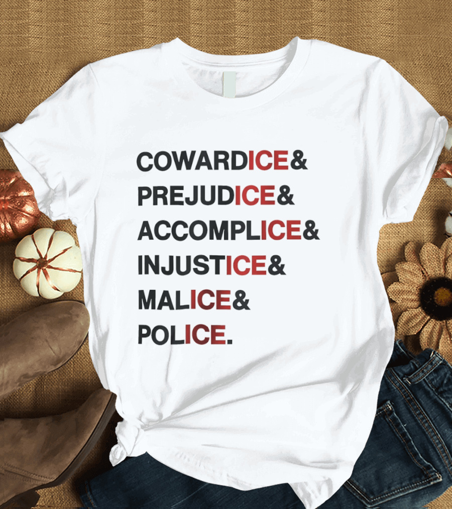 Cowardice Prejudice Accomplice Injustice Malice Police Text Anti Ice T-Shirt