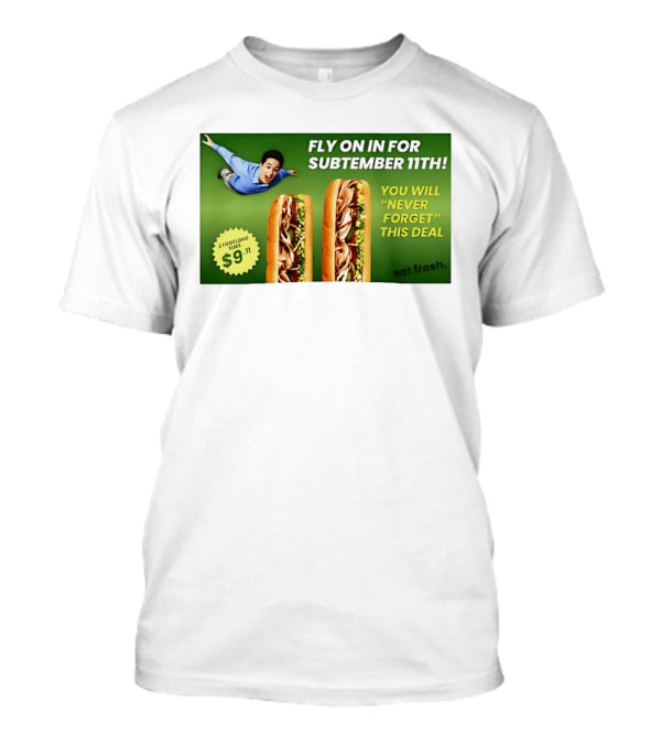 Fly On In For Subtember 11th You Will Never Forget This Deal Eat Fresh T-Shirt
