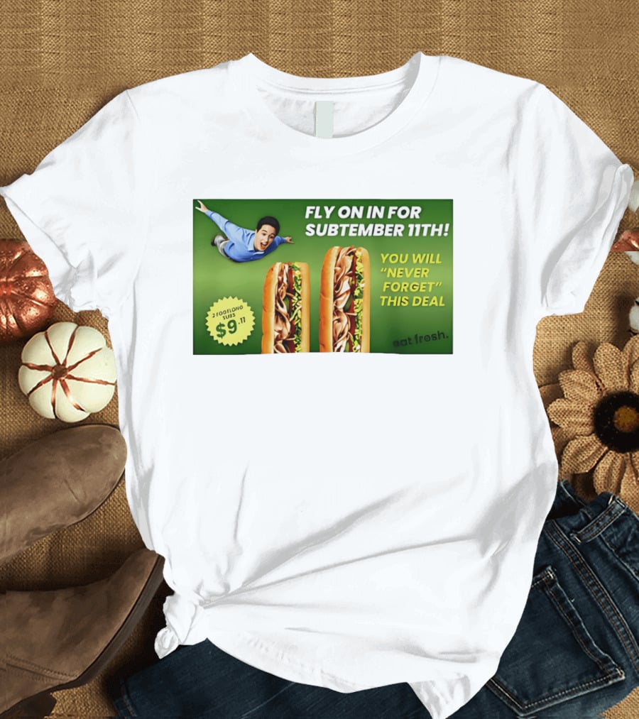 Fly On In For Subtember 11th You Will Never Forget This Deal Eat Fresh T-Shirt