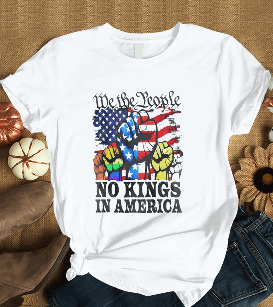 We The People No Kings In America Since 1776 Fists With American Flag T-Shirt