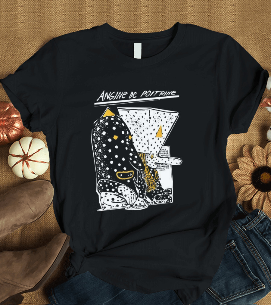 Angine De Poitrine Hit The Road Stole Sister's Boyfriend Parents T-Shirt