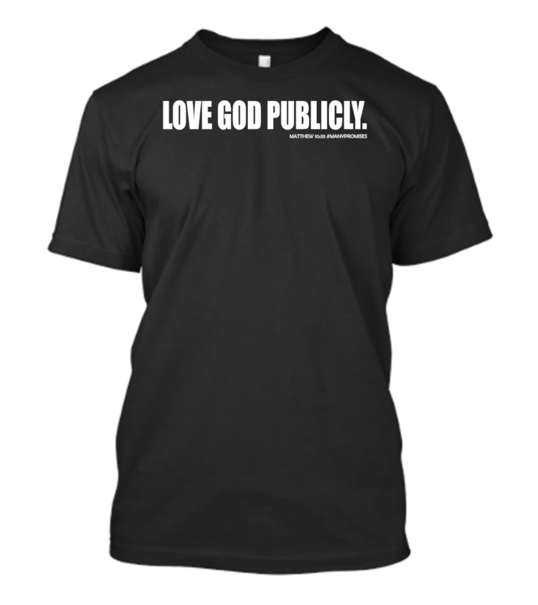 Love God Publicly Matthew 10 32 Kjv Manifest T-Shirt