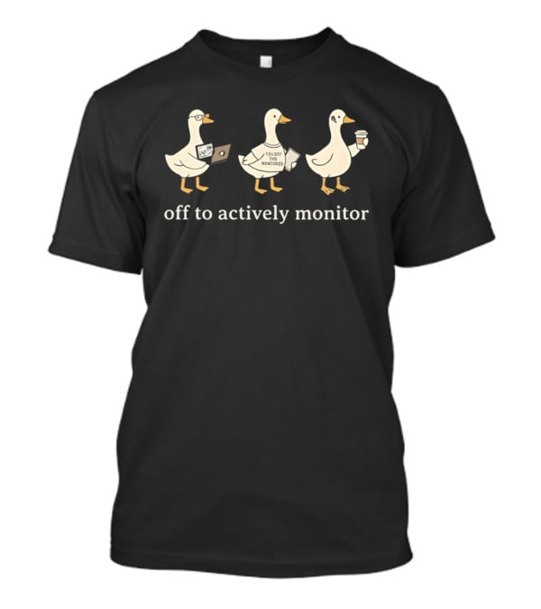 Goose Off To Actively Monitor Coffee And Laptop Humor T-Shirt