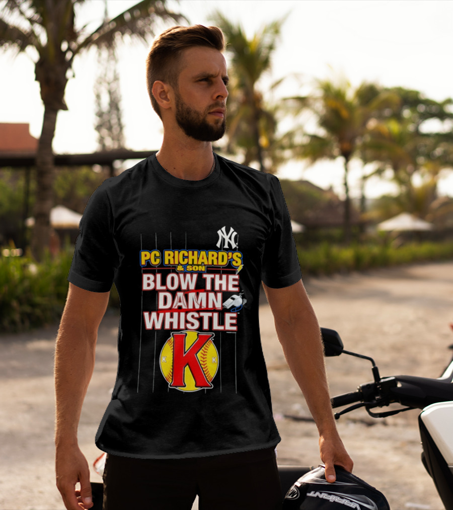 New York Yankees PC Richard's And Son Blow The Damn Whistle K Baseball T-Shirt