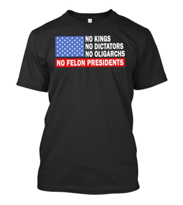 No Kings No Dictators No Oligarchs No Felon Presidents American Flag Stars T-Shirt
