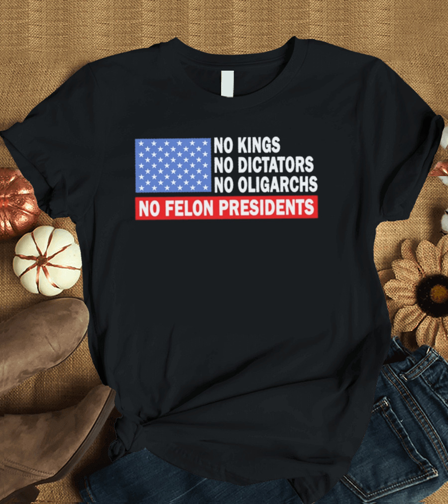 No Kings No Dictators No Oligarchs No Felon Presidents American Flag Stars T-Shirt
