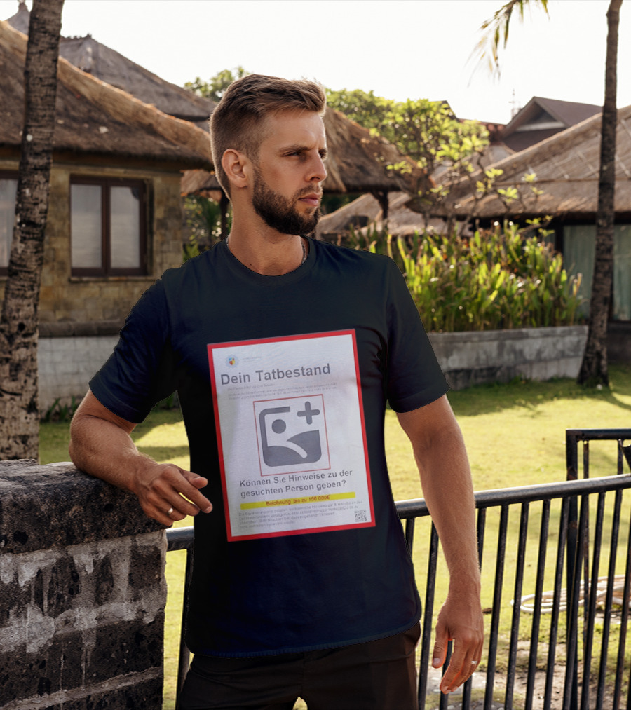 Dein Tat Bestand Konnen Sie Hinweise Zu Der Gesuchten Person Geben T-Shirt