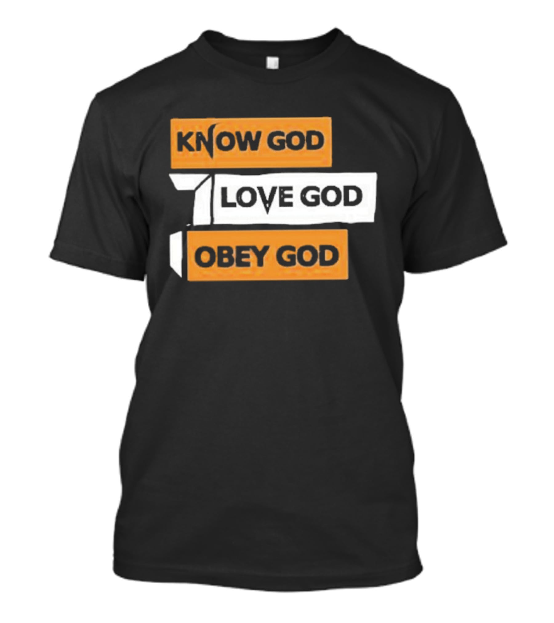 Know God Love God Obey God Christian Faith Inspirational Message T-Shirt