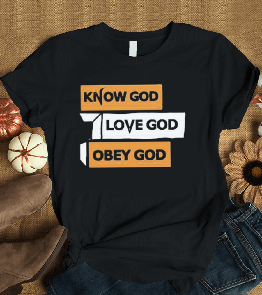 Know God Love God Obey God Christian Faith Inspirational Message T-Shirt
