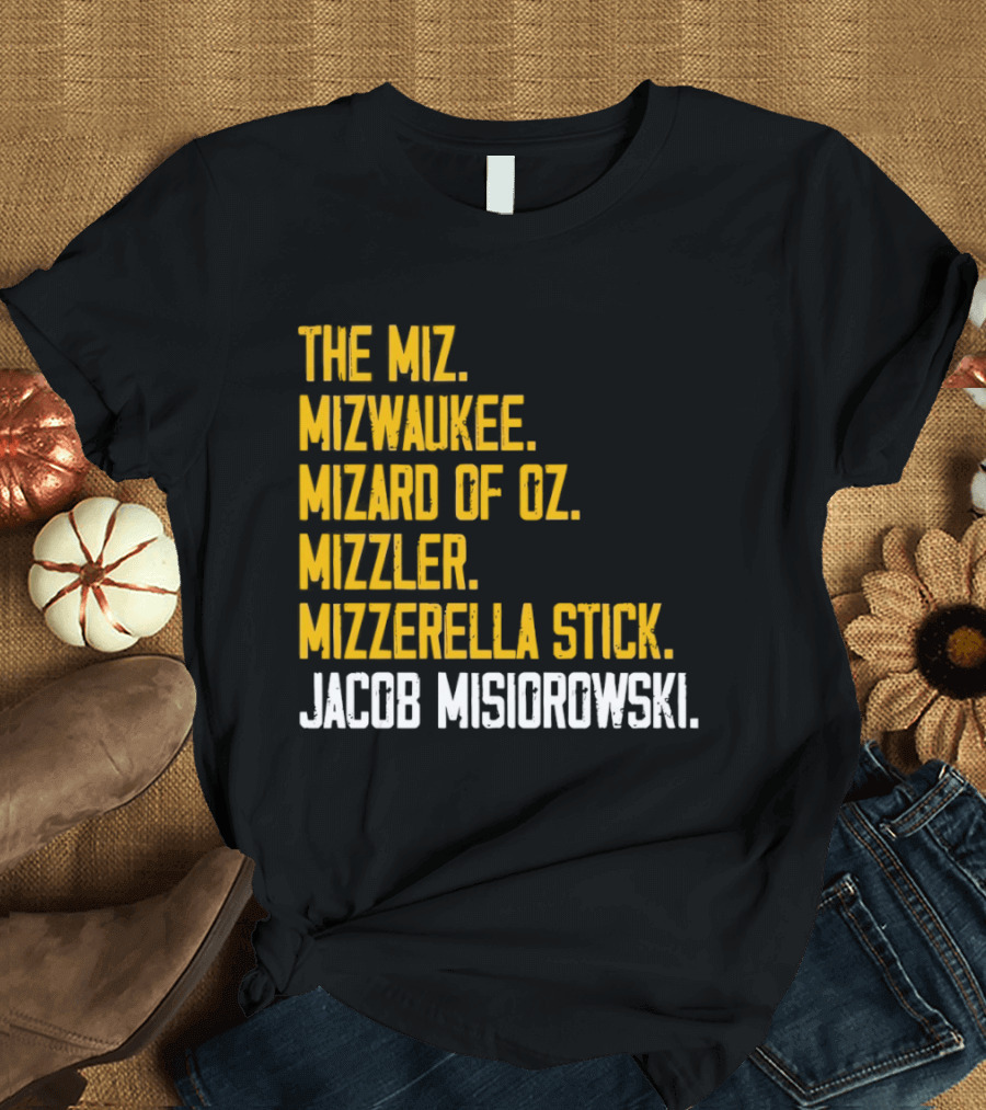 The Miz Mizwaukee Mizard Of Oz Mizzler Mizzerella Stick Jacob Misiorowski T-Shirt