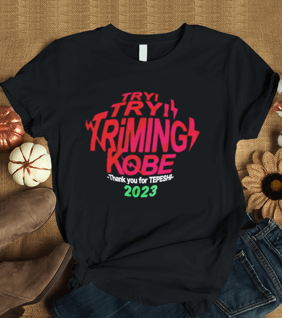 Try Try Triming Kobe Thank You For Tepeshi 2023 T-Shirt