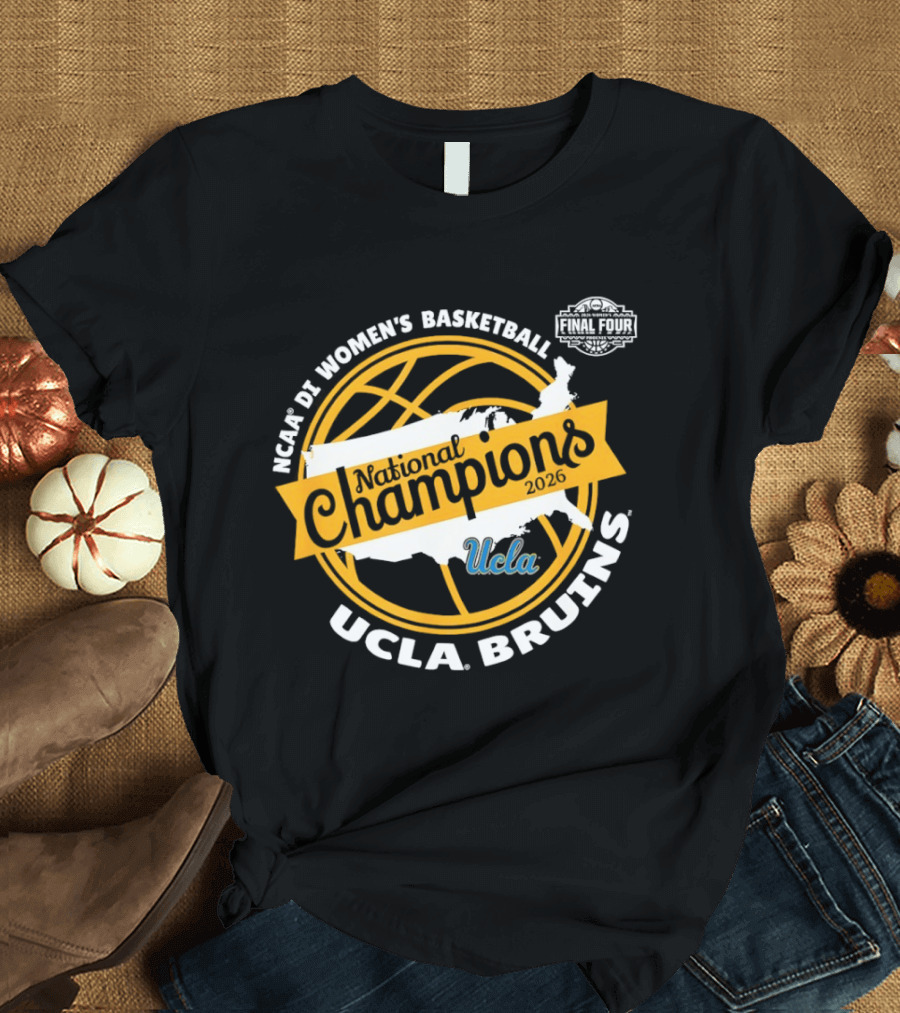 UCLA Bruins NCAA DI Women's Basketball National Champions Final Four 2026 T-Shirt