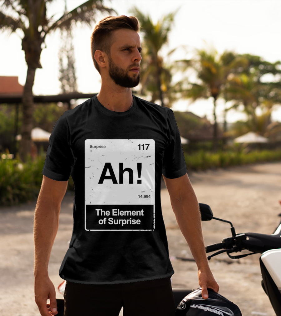 Ah The Element Of Surprise 117 Periodic Table T-Shirt