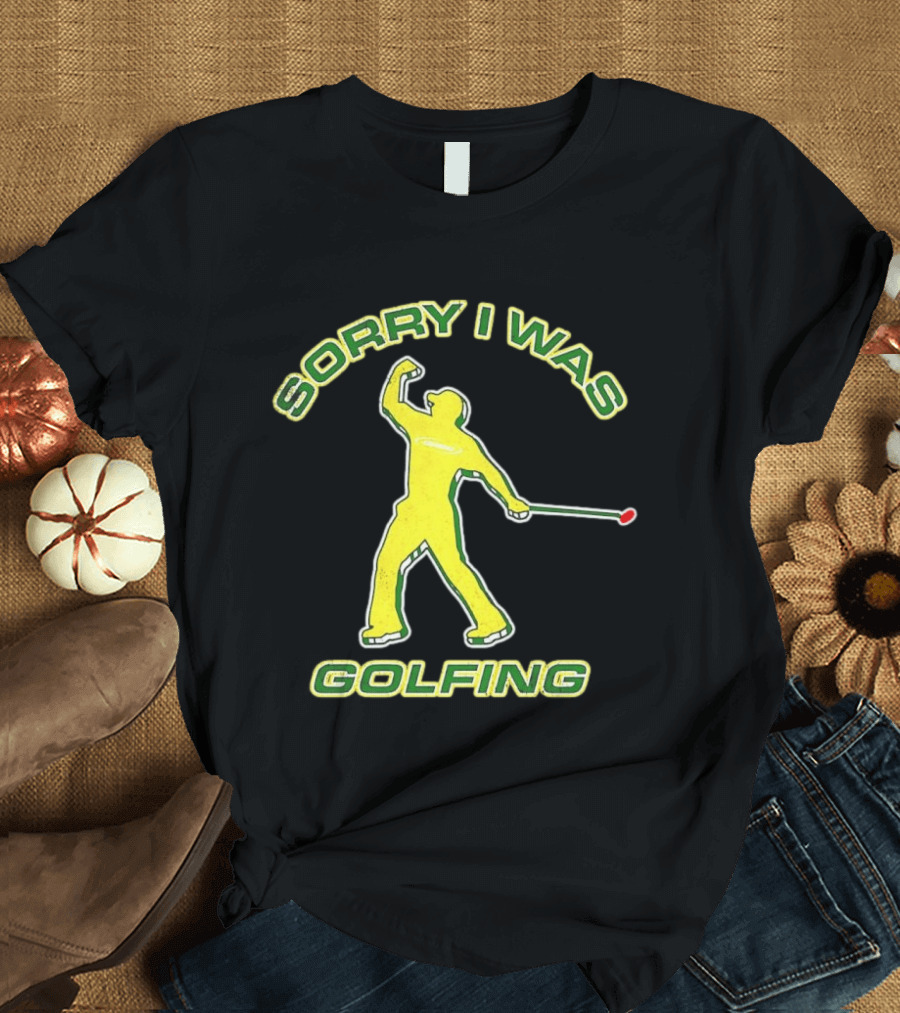 Sorry I Was Golfing Curved Golfer T-Shirt